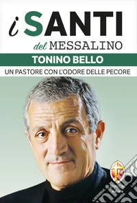 Tonino Bello. Un pastore con l'odore delle pecore libro