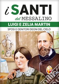 Luigi e Zelia Martin. Sposi e genitori degni del cielo