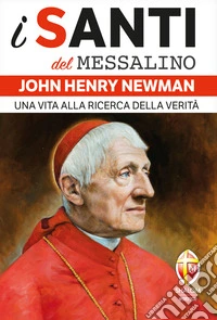 John Henry Newman. Una vita alla ricerca della verità libro