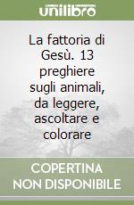 La fattoria di Gesù. 13 preghiere sugli animali, da leggere, ascoltare e colorare libro