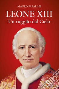 Leone XIII. Un ruggito dal cielo libro