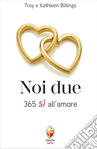 Noi due. 365 sì all'amore libro