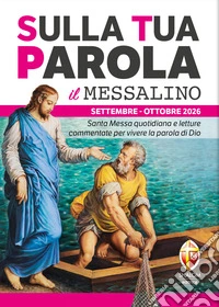 Sulla tua parola. Messalino. Letture della messa commentate per vivere la parola di Dio. Settembre-ottobre 2026 libro