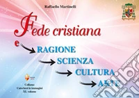Fede cristiana e ragione, scienza, cultura, arte libro