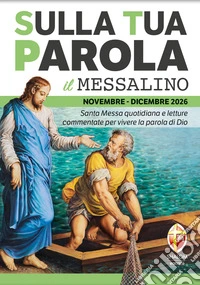Sulla tua parola. Messalino. Letture della messa commentate per vivere la parola di Dio. Novembre-dicembre 2026. Ediz. illustrata
