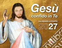 Gesù confido in te. Calendario a strappo 2027