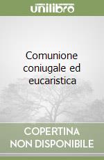 Comunione coniugale ed eucaristica
