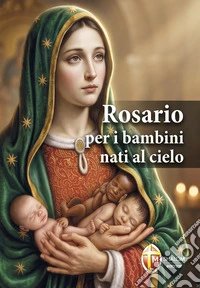 Rosario per i bambini nati al cielo libro