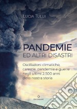 Pandemie ed altri disastri. Oscillazioni climatiche, carestie, pandemie e guerre negli ultimi 2500 anni della nostra storia libro