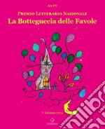 La botteguccia delle favole. Premio Letterario Nazionale 2024 libro