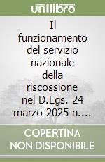 Il funzionamento del servizio nazionale della riscossione nel D.Lgs. 24 marzo 2025 n. 33 libro