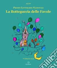 La botteguccia delle favole. Premio Letterario Nazionale 2025 libro