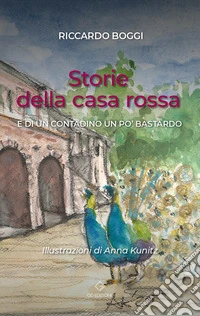 Storie della casa rossa. E di un contadino un po' bastardo libro