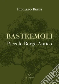 Bastremoli. Piccolo borgo antico libro