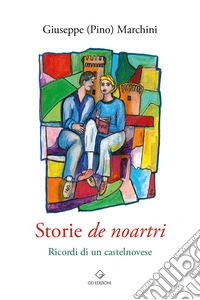 Storie de noartri. Ricordi di un castelnovese