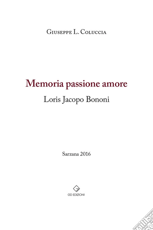 Memoria passione amore. Loris Jacopo Bonomi