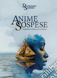 Anime sospese. Frammenti di vetro al di là del blu