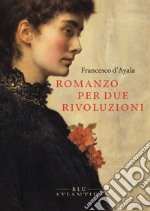 Romanzo per due rivoluzioni. Ediz. integrale libro