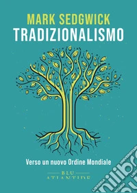 Tradizionalismo. Verso un nuovo Ordine Mondiale. Ediz. integrale libro