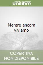 Mentre ancora viviamo libro