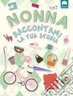 Nonna raccontami la tua storia libro