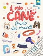 Il mio cane. Diario dei ricordi libro