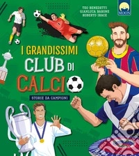 I grandissimi club di calcio libro