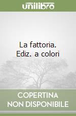 La fattoria. Ediz. a colori libro