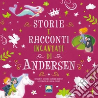 Storie e racconti incantati di Andersen. Ediz. a colori libro