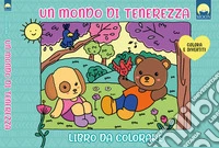 Un mondo di tenerezza. Libro da colorare. Ediz. illustrata libro