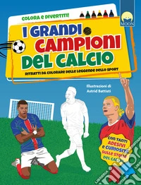 I grandi campioni del calcio. Ediz. a colori libro