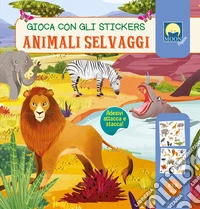 Animali selvaggi. Gioca con gli stickers. Ediz. a colori libro