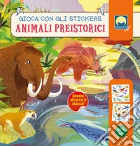 Animali preistorici. Gioca con gli stickers. Ediz. a colori libro