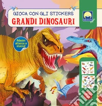 Grandi dinosauri. Gioca con gli stickers. Ediz. a colori libro