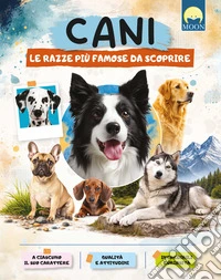 Cani. Le razze più famose da scoprire. Ediz. a colori libro
