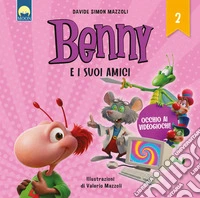 Occhio ai videogiochi! Benny e i suoi amici. Ediz. a colori libro