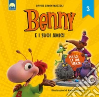 Pulisci la tua stanza! Benny e i suoi amici. Ediz. a colori libro
