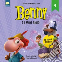 La magia dei libri. Benny e i suoi amici. Ediz. a colori libro