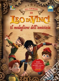 Il medaglione dell'amicizia. Leo da Vinci. Ediz. a colori libro