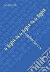 A light is a light is a light. Rotaliana 2002-2024. Ediz. italiana e inglese libro di Lauda Giovanni