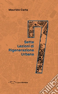 Sette lezioni di rigenerazione urbana libro