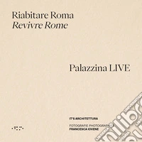 Riabitare Roma-Revivre Rome. Palazzina LIVE. Ediz. illustrata libro
