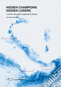 Hidden champions. Hidden losers. I territori del quarto capitalismo italiano libro