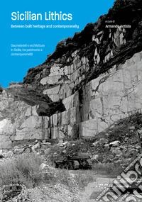 Sicilian Lithics. Between built heritage and contemporaneity-Geomateriali e architettura in Sicilia, tra patrimonio e contemporaneità. Ediz. bilingue libro