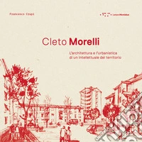 Cleto Morelli. L'architettura e l'urbanistica di un intellettuale del territorio libro