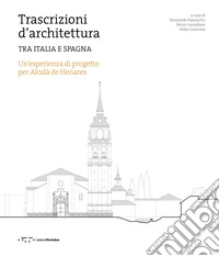 Trascrizioni d'architettura. Tra Italia e Spagna. Un'esperienza di progetto per Alcalà de Henares libro