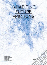 Inhabiting future frictions. Ediz. italiana e inglese libro