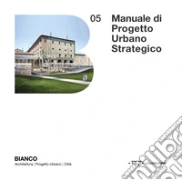 Manuale di progetto urbano strategico. Per la Smart City come Città delle persone 4.0 libro