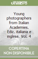 Young photographers from Italian Academies. Ediz. italiana e inglese. Vol. 4 libro