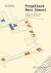 Progettare Beni Comuni. Diario di bordo per Locate di Triulzi libro